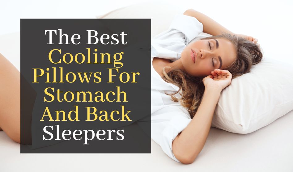 The Best Cooling Pillows For Stomach And Back Sleepers