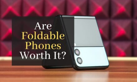 Are Foldable Phones Worth It?
