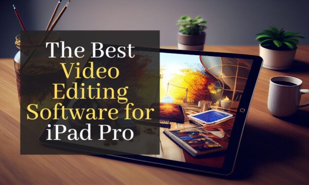 The Best Video Editing Software for iPad Pro