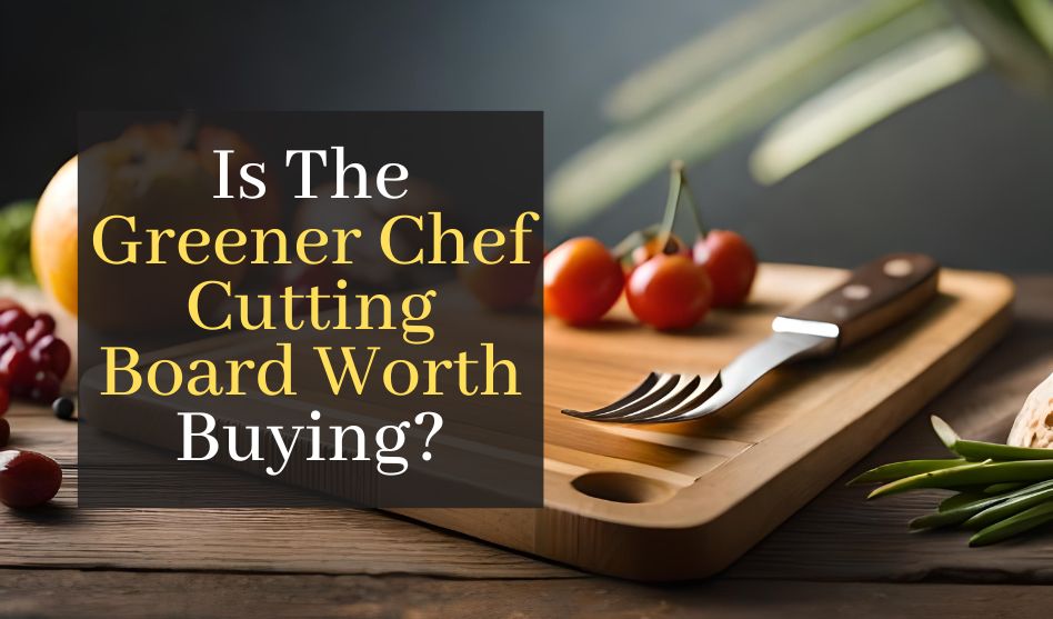 Is The Greener Chef Cutting Board Worth Buying?