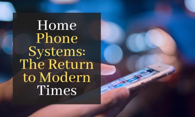 Home Phone Systems: The Return to Modern Times