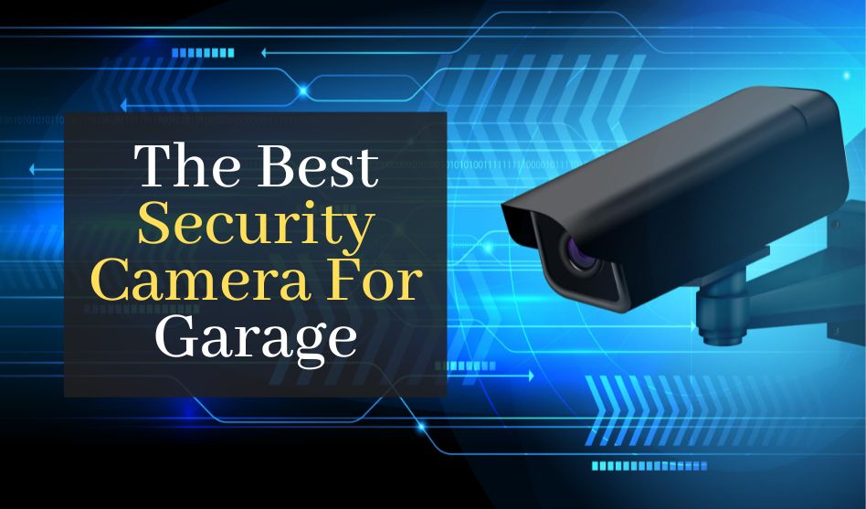 Best Security Cameras for Your Garage in 2024