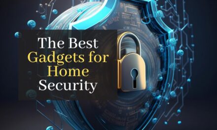 The Best Gadgets for Home Security: An Ultimate Guide for Safeguarding Your Property