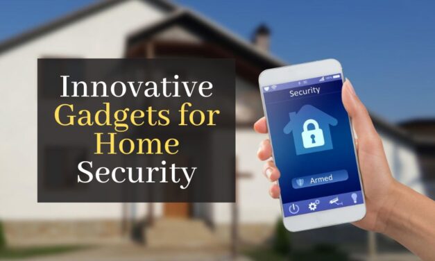 Innovative Gadgets for Home Security: The Latest Must-Have Devices