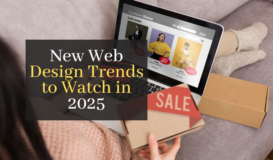 New Web Design Trends to Watch in 2025