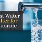 Best Water Filter for Fluoride: Top 5 Picks for Safe & Clean Drinking Water