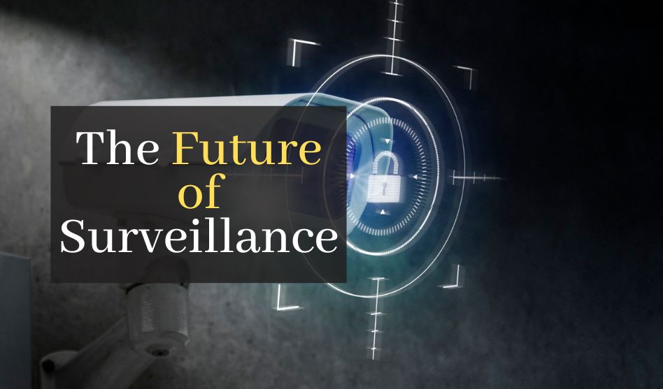 The Future of Surveillance: How Advanced Gadgets Are Changing the Game