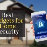 The Best Gadgets for Home Security: An Ultimate Guide