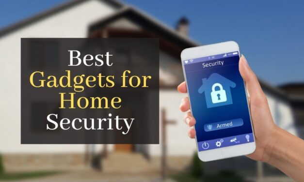 The Best Gadgets for Home Security: An Ultimate Guide