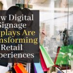 How Digital Signage Displays Are Transforming Retail Experiences